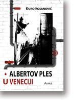 uro Kosanovi: Albertov ples u Veneciji : roman