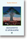 andor Halmoi: Izgnanstvo iz apokalipse : Prevela s maarskog Jolanka Kova