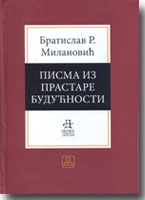 Bratislav R. Milanovi - PISMA IZ PRASTARE BUDUNOSTI